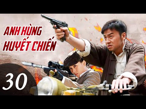 ANH HÙNG HUYẾT CHIẾN - Tập 30 | Phim Hành Động Võ Thuật Kháng Nhật Siêu Hay 2022 | SENY TV