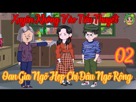 TẬP 02 - Xuyên Không Vào Tiểu Thuyết Oan Gia Ngõ Hẹp Chị Dâu Ngõ Rộng | Bơ Review