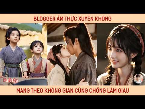 Blogger ẩm thực xuyên không mang theo không gian cùng chồng làm giàu