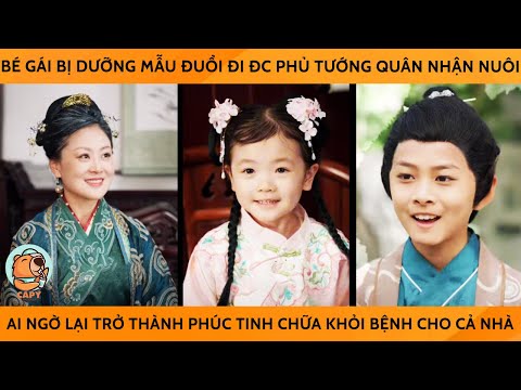 Bé Gái Bị Mẹ Kế Đuổi Đi Đc Tướng Quân Nhận Nuôi Ai Ngờ Lại Thành Phúc Tinh Chữa Khỏi Bệnh Cho Cả Nhà