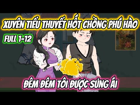 Xuyên Tiểu Thuyết Hốt Chồng Phú Hào Đêm Đêm Tôi Được Sủng Ái Full 1-12
