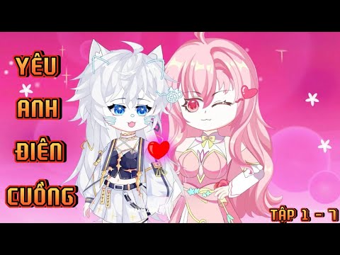 TẬP 1 - 6 I YÊU ANH ĐIÊN CUỒNG