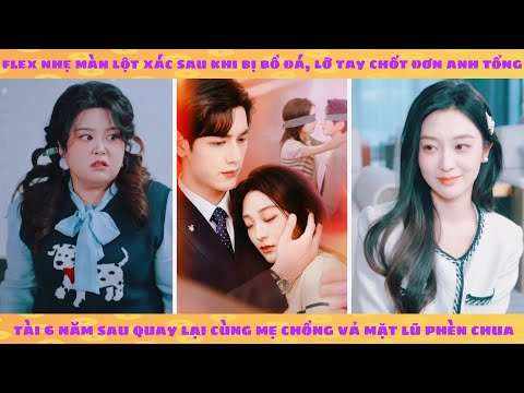 Cô béo: Tổng tài mắc bệnh sợ phụ nữ bỗng chốc khỏi bệnh khi gặp cô béo là mẹ đơn thân