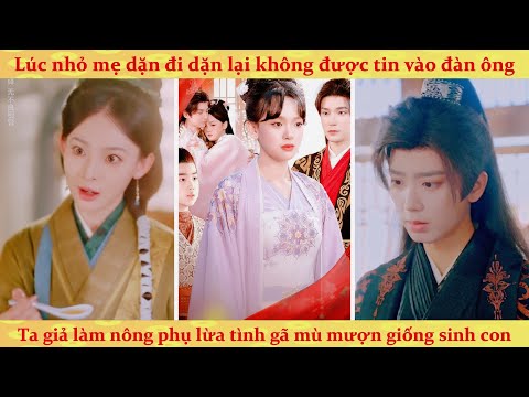Mẹ dặn không được tin đàn ông: Lớn lên ta lừa tình gã mù mượn giống sinh con nhưng hắn là quốc cữu