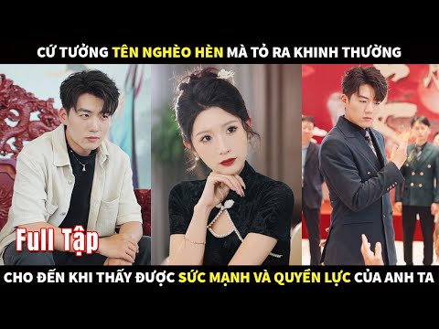 Cứ tưởng tên nghèo hèn mà tỏ ra khinh thường, cho đến khi thấy được sức mạnh và quyền lực của anh ta