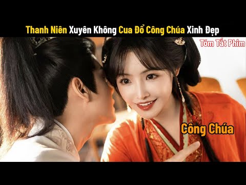 Review Phim: Công Tử Xuyên Ko Cua Đổ Công Chúa Giả Mạo | Phim Cổ Trang Trung Quốc | Phim Xuyên Không