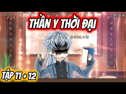 THẦN Y THỜI ĐẠI Tập 11 + 12 | TTD Vietsub