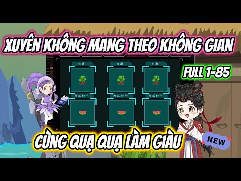 Xuyên Không Mang Theo Không Gian Cùng Quạ Quạ Làm Giàu Full 1-85