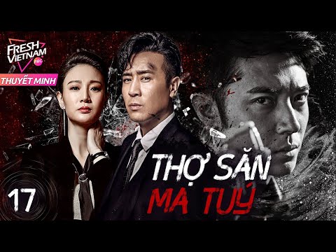 [Thuyết Minh] THỢ SĂN MA TUÝ l  Tập 17 l Phim Hành Động Hành Sự Trung Quốc Siêu Hay Năm 2024