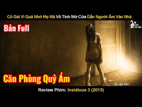 Cô Gái Vì Quá Nhớ Mẹ Mà Vô Tình Mở Cửa Dẫn Người Âm Vào Nhà | Review Phim: Insidious 3 | Quỷ Quyệt