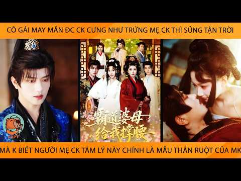 Cô Gái May Mắn Đc Ck Cưng Như Trứng Mẹ Ck Thì Sủng Tận Trời Mà K Biết Mẹ Ck Là Mẫu Thân Ruột Của Mk