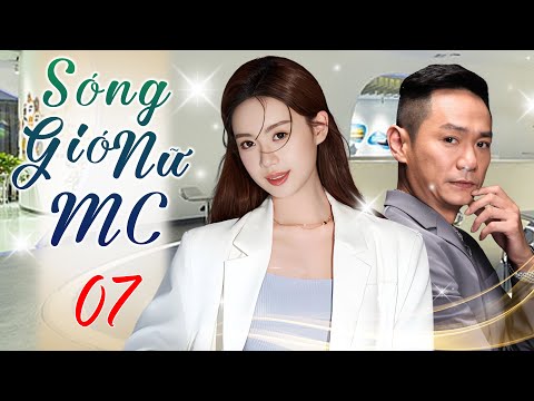SÓNG GIÓ NỮ MC - Tập 07 (Thuyết Minh) | Phim Bộ Ngôn Tình Công Sở Trung Quốc Hấp Dẫn Nhất 2025