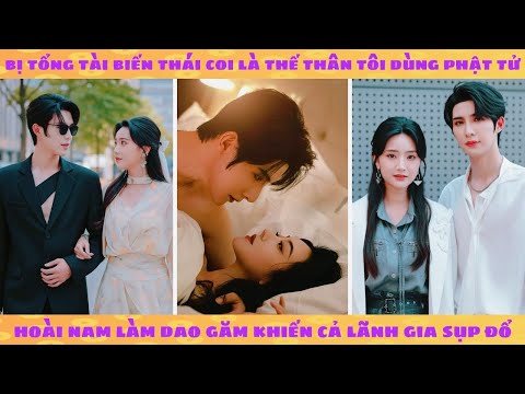 Bị cha nuôi báy thiến giam cầm mười năm, tôi quyến rũ trùm giang hồ để nghiền nát cả dòng họ