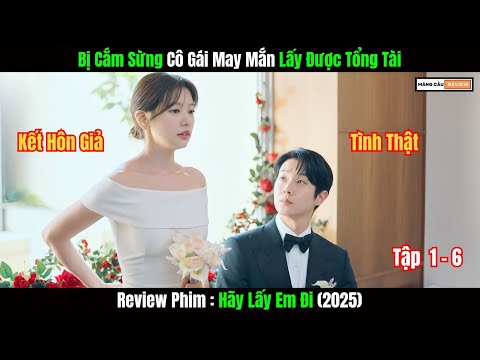 [Review Phim] Bị Cắm Sừng Cô Gái May Mắn Lấy Được Anh Tổng Tài | Hãy Lấy Em Đi (2025)