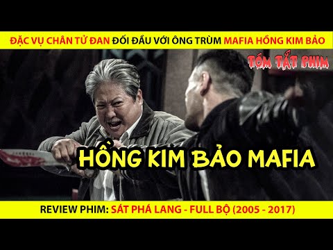 ĐẶC VỤ CHÂN TỬ ĐAN ĐỐI ĐẦU ÔNG TRÙM MAFIA HỒNG KIM BẢO || QUIN REVIEW PHIM SÁT PHÁ LANG FULL BỘ