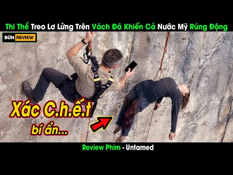 [Review Phim] Bí Ẩn Thi Thể Treo Trên Vách Đá Gây Sốc Nước Mỹ