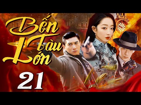 Bến Tàu Lớn - Tập 21 (Thuyết minh) Phim bộ Hành Động Trung Quốc Hay 2024 I Ngô Kỳ Long