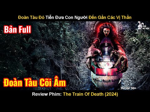 Đoàn Tàu Đỏ Tiễn Đưa Con Người Đến Gần Các Vị Thần | Review Phim: The Train Of Death 2024