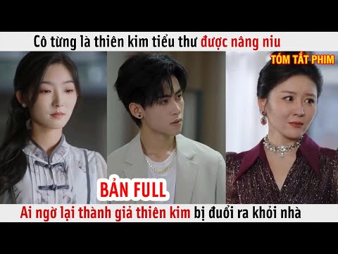 Cô Gái Từng Là Thiên Kim Tiểu Thư Được Nâng Niu Ai Ngờ Lại Thành Giả Thiên Kim Bị Đuổi Ra Khỏi Nhà