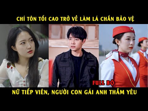 Chí Tôn Tối Cao Trở Về Làm Lá Chắn Bảo Vệ Nữ Tiếp Viên, người Con Gái Anh Thầm Yêu Phần 2