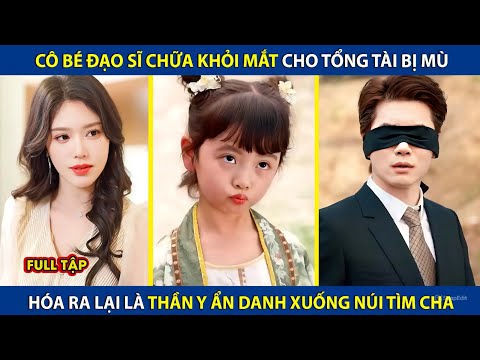 Tiểu Đạo Sĩ Chữa Khỏi Mắt Cho Tổng Tài Bị Mù, Hóa Ra Lại Là Thần Y Ẩn Danh Xuống Núi Tìm Cha |review