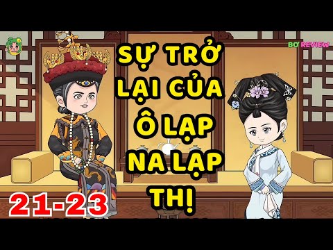 TẬP  21-23 | Sự Trở Lại Của Ô Lạp Na Lạp Thị | Bơ Rì Viu Official