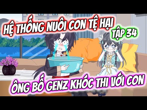 Hệ Thống Nuôi Con Tệ Hại - Ông Bố GenZ Khóc Thi Với Con | Tập 34 | TTD Vietsub