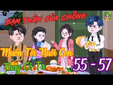 TẬP 55 - 57 - Bạn Thân Của Chồng Muốn Tôi Nuôi Con Thay Cô Ta | Bơ Review