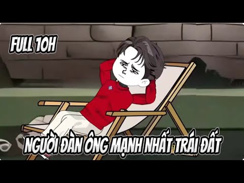 Full 10H | Người Đàn Ông Mạnh Nhất Trái Đất | Sub Review