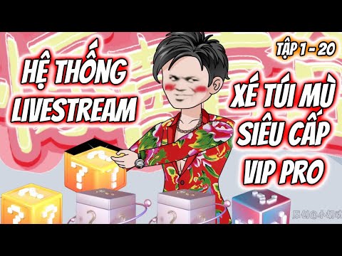 Hệ Thống Livestream Xé Túi Mù Siêu Cấp Vip Pro Tập 1 - 20 | TTD Vietsub