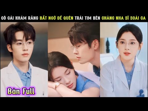 Cô Gái Khám Răng, Bất Ngờ Để Quên Trái Tim Lại Bên Chàng Nha Sĩ Soái Ca!