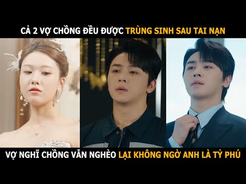 Cả hai vợ chồng đều trùng sinh sau tai nạn, vợ nghĩ chồng vẫn nghèo hèn nhưng không ngờ là tỷ phú
