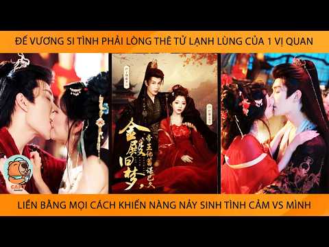 Đế Vương Phải Lòng Thê Tử Lạnh Lùng Của 1 Vị Quan Liền Bằng Mọi Cách Khiến Nàng Sinh Tình Cảm Vs Mk