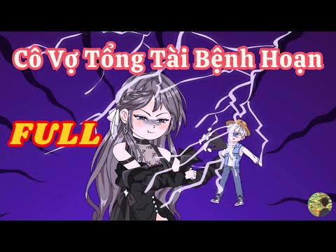 FULL - Cô Vợ Tổng Tài Bệnh Hoạn  |  Bò Review
