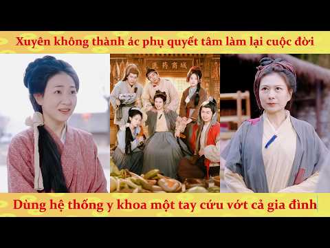 Ác Bà bà xuyên không có hệ thống y khoa cứu cả gia đình: Hóa ra mẹ chồng mới là đại gia ngầm