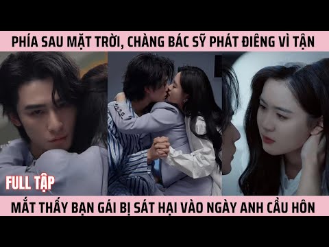 Phía Sau Mặt Trời, Chàng Bác Sỹ Phát Điêng Vì Tận Mắt Thấy Bạn Gái Bị Sát Hại Vào Ngày Anh Cầu Hôn