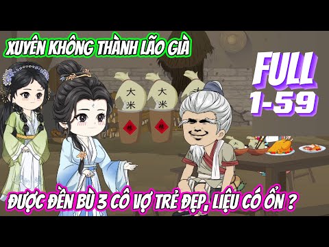 [Full 1-59] Xuyên không thành lão già, được đền bù 3 cô vợ trẻ đẹp, liệu có ổn | Vũ Vietsub