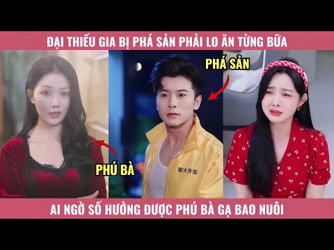Đại Thiếu Gia Bị Phá Sản Phải Lo Ăn Từng Bữa, Ai Ngờ Số Hưởng Được Phú Bà Gạ Bao Nuôi