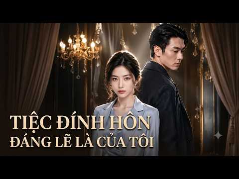 Review Phim: Tiệc Đính hôn đáng lẽ là của tôi Full trọn bộ