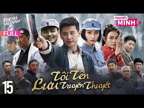 [Thuyết Minh] Tôi Tên Lưu Truyền Thuyết l Tập 15 l Phim Hành Động Kháng Chiến Siêu Hay Năm 2024