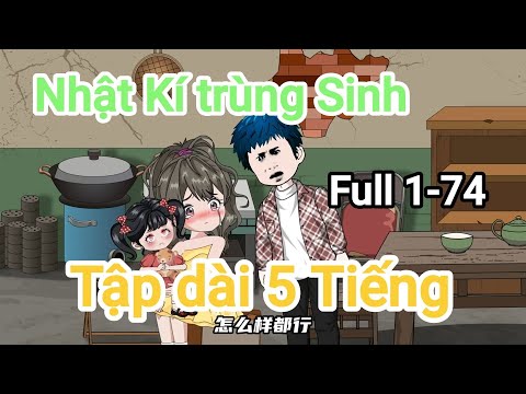 Nhật Kí Trùng Sinh | Full Dài 1-74