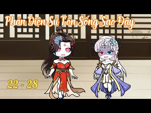 Tập 22 - 28 | (GL) Phản Diện Sư Tôn Sống Sao Đây  | Cáo Ú Review