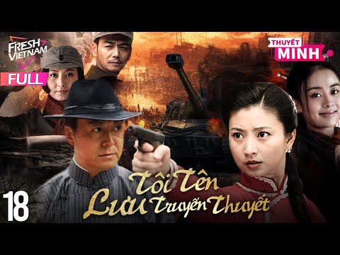 [Thuyết Minh] Tôi Tên Lưu Truyền Thuyết l Tập 18 l Phim Hành Động Kháng Chiến Siêu Hay Năm 2024