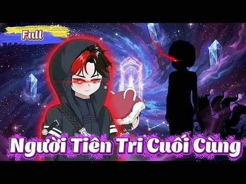 ( Full Có Kết )  Người  Tiên Tri Cuối Cùng l Gì Cũng Sub