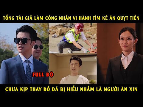 Chủ Tịch Giả Làm Công Nhân Vi Hành Tìm Kẻ Ăn Quỵt Tiền, Chưa Kịp Thay Đồ Đã Bị Hiểu Nhầm Là Kẻ ĂnXin