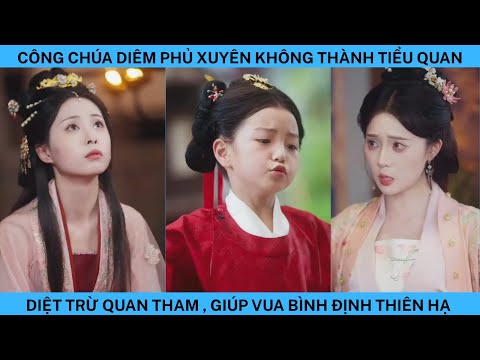 CÔNG CHÚA XUYÊN KHÔNG THÀNH TIỂU QUAN,DIỆT TRỪ QUAN THAM GIÚP VUA BÌNH ĐỊNH THIÊN HẠ