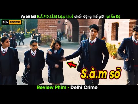 Bê bối H.Ấ.P D.I.Ê.M t.ậ.p t.hể gây chấn động thế giới tại Ấn Độ - Review phim Delhi Crime