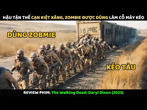 Hậu Tận Thế Cạn Kiệt Xăng Zombie Được Dùng Làm Cỗ Máy Kéo l Review Phim
