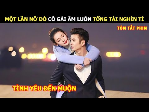 [Review Phim] Một Lần Lỡ Đò Cô Gái Ẵm Luôn Tổng Tài Nghìn Tỉ | Review Phim Hay