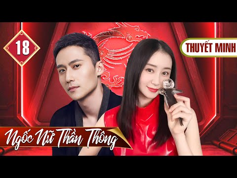 NGỐC NỮ  THẦN THÔNG - Tập 18 (Thuyết Minh) | Siêu Phẩm Phim Bộ Khoa Học Viễn Tưởng Trung Quốc 2025